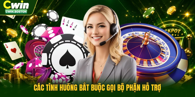 Các tình huống bắt buộc gọi bộ phận hỗ trợ