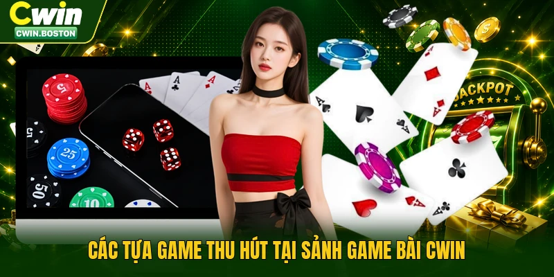 Các tựa game thu hút tại sảnh game bài Cwin