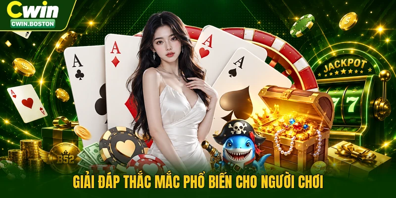Giải đáp thắc mắc phổ biến cho người chơi