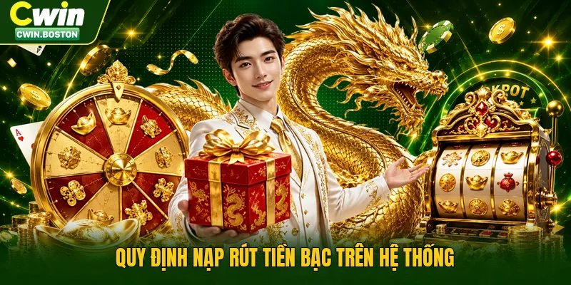 Quy định nạp rút tiền bạc trên hệ thống