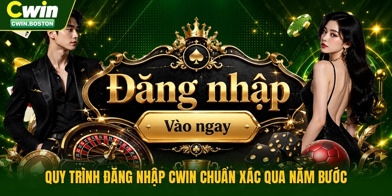 Quy trình đăng nhập Cwin chuẩn xác qua năm bước